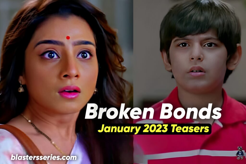 Broken Bonds January 2023 Teasers