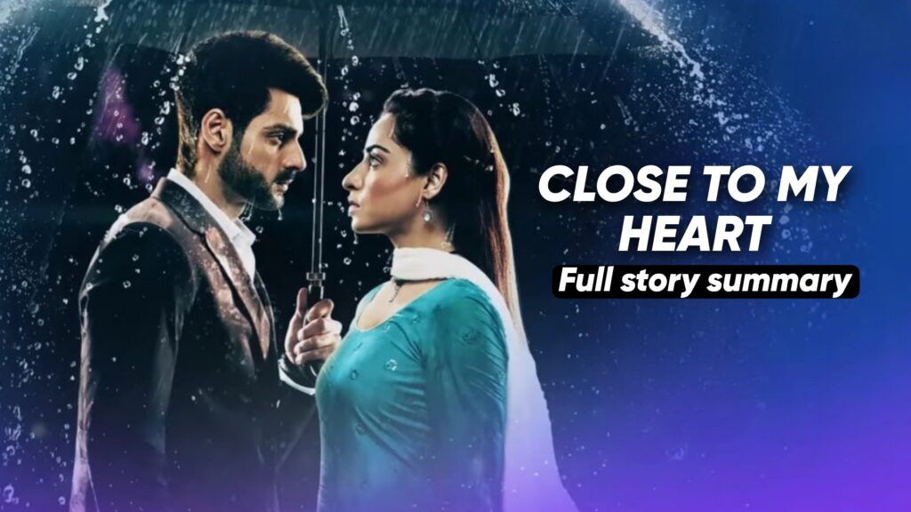 Close To My Heart On Starlife Full Story Summary, Video, Episodes, Teasers