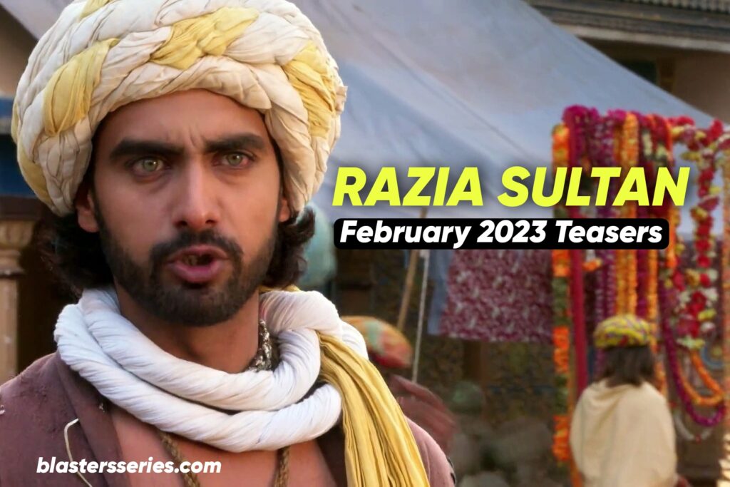 Razia Sultan February 2023 Teasers