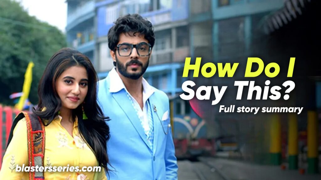 How Do I Say This Zee World Full Story Summary, Plot, Cast, Teasers