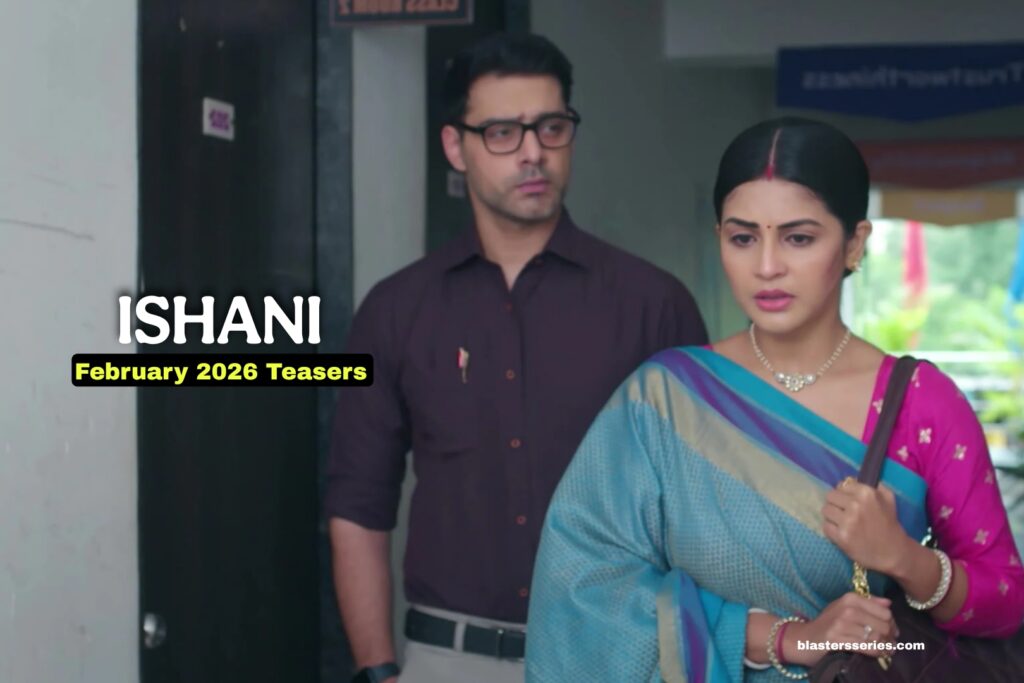 Ishani February 2026 Teasers